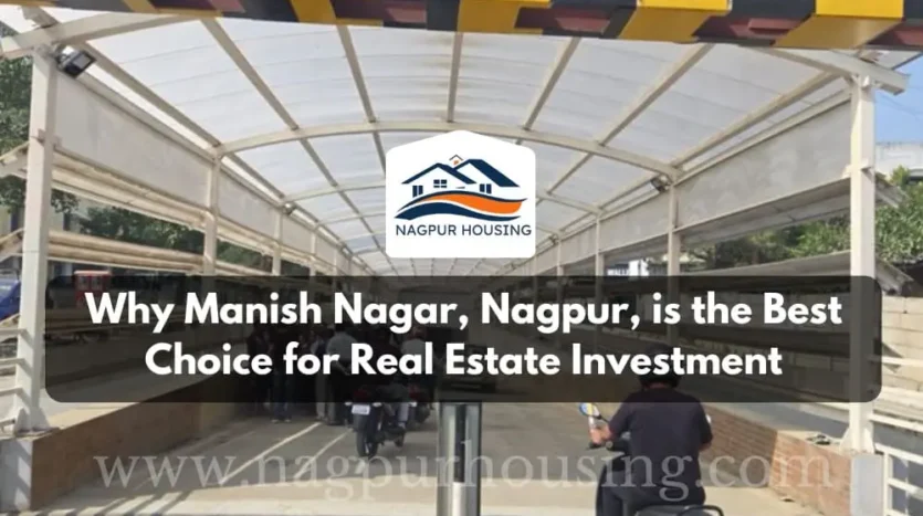 Why Manish Nagar, Nagpur, is the Best Choice for Real Estate Investment