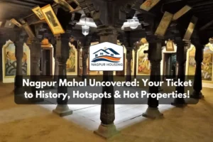 Nagpur Mahal Uncovered: Your Ticket to History, Hotspots & Hot Properties!