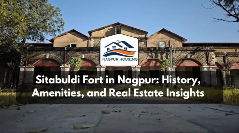 Sitabuldi Fort in Nagpur: History, Amenities, and Real Estate Insights