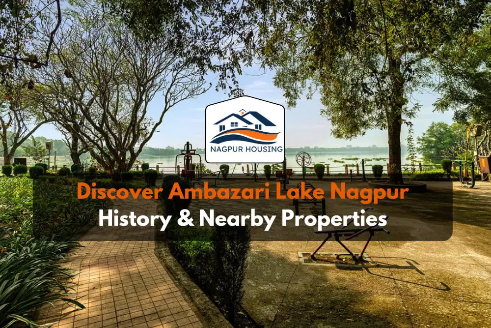 Discover Ambazari Lake Nagpur: History & Nearby Properties
