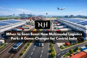 Mihan to Soon Boast New Multimodal Logistics Park: A Game-Changer for Central India